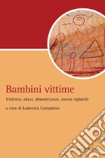 Bambini vittime: Violenze, abusi, dimenticanze, lavoro infantile. E-book. Formato PDF