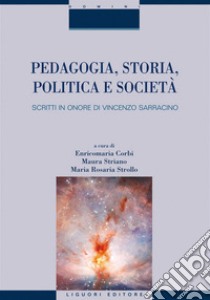 Pedagogia, storia, politica e società: Scritti in onore di Vincenzo Sarracino  a cura di Enricomaria Corbi, Maura Striano, Maria Rosaria Strollo. E-book. Formato EPUB ebook di Maura Striano