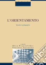 L’orientamento: Questioni pedagogiche  a cura di Elisa Frauenfelder e Vincenzo Sarracino. E-book. Formato PDF