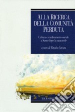 Alla ricerca della comunità perduta: Cultura e cambiamento sociale a Sarno dopo la catastrofe  a cura di Vittorio Cotesta. E-book. Formato PDF ebook