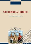 Studiare a Urbino: Gli studenti, la città, l’Università  a cura di Ilvo Diamanti e Guido Maggioni. E-book. Formato PDF ebook