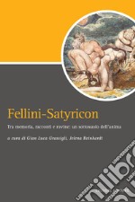 Fellini-Satyricon: Tra memoria, racconti e rovine: un sottosuolo dell’anima  a cura di Gian Luca Grassigli e Jelena Reinhardt. E-book. Formato PDF ebook