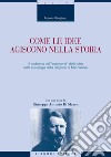 Come le idee agiscono nella storia: Il problema dell’“autonomia“ delle idee nella sociologia della religione di Max Weber  con una nota di Giuseppe Antonio Di Marco. E-book. Formato PDF ebook