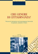 Che genere di cittadinanza?: Percorsi di educazione ed emancipazione femminile tra passato, presente e futuro  a cura di Francesca Marone. E-book. Formato PDF ebook