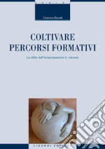 Coltivare percorsi  formativi: La sfida dell’emancipazione in carcere. E-book. Formato PDF ebook