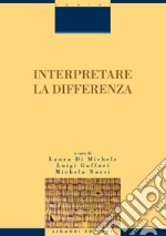 Interpretare la differenza: a cura di Laura Di Michele, Luigi Gaffuri, Michela Nacci. E-book. Formato PDF ebook