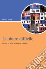 L’abitare difficile: La casa in Italia tra desideri e risorse. E-book. Formato PDF ebook