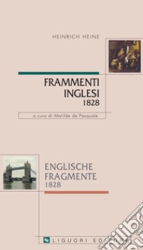 Frammenti inglesi: 1828  a cura di Matilde de Pasquale. E-book. Formato PDF ebook di Heinrich Heine