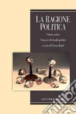 La ragione politica: 1. I discorsi dei leader politici  Scritti di Francesco Battegazzorre, Anna Rita Calabrò, Fiammetta Corradi, Paolo Franzosi, Walter Privitera, Franco Rositi. E-book. Formato PDF ebook