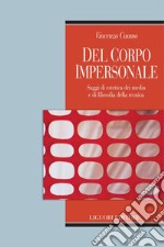 Del corpo impersonale: Saggi di estetica dei media e filosofia della tecnica  Prefazione di Mario Costa. E-book. Formato PDF