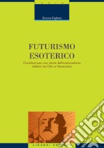Futurismo esoterico: Contributi per una storia dell’irrazionalismo italiano tra Otto e Novecento. E-book. Formato PDF