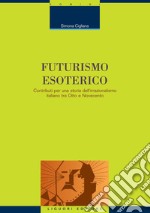 Futurismo esoterico: Contributi per una storia dell’irrazionalismo italiano tra Otto e Novecento. E-book. Formato PDF ebook