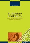 Futurismo esoterico: Contributi per una storia dell’irrazionalismo italiano tra Otto e Novecento. E-book. Formato PDF ebook