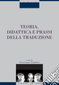 Teoria, didattica e prassi della traduzione: a cura di Giovanna Calabrò. E-book. Formato PDF ebook di Giovanna Calabrò