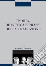 Teoria, didattica e prassi della traduzione: a cura di Giovanna Calabrò. E-book. Formato PDF ebook