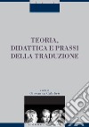 Teoria, didattica e prassi della traduzione: a cura di Giovanna Calabrò. E-book. Formato PDF ebook di Giovanna Calabrò