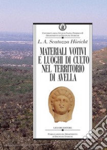 Materiali votivi e luoghi di culto nel territorio di Avella. E-book. Formato PDF ebook di Lucia Amalia Scatozza Höricht