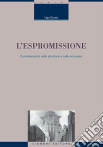 L’espromissione: Considerazioni sulla struttura e sulle eccezioni. E-book. Formato PDF ebook di Ugo Grassi