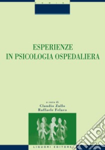 Esperienze in Psicologia Ospedaliera: a cura di Claudio Zullo e Raffaele Felaco. E-book. Formato PDF ebook di Raffaele Felaco