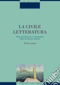 La civile letteratura: Studi sull’Ottocento e il Novecento offerti a Antonio Palermo  Volume 2: Il Novecento  a cura di Raffaele Giglio e Pasquale Sabbatino. E-book. Formato PDF ebook di Anco Marzio Mutterle