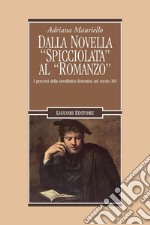 Dalla novella “spicciolata“ al “romanzo“: I percorsi della novellistica fiorentina nel secolo XVI. E-book. Formato PDF ebook