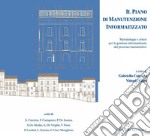 Il piano di manutenzione informatizzato: Metodologie e criteri per la gestione informatizzata del processo manutentivo  a cura di Gabriella Caterina e Vittorio Fiore. E-book. Formato PDF ebook