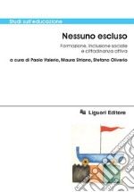 Nessuno escluso: Formazione, inclusione sociale e cittadinanza attiva  a cura di Paolo Valerio, Maura Striano, Stefano Oliverio. E-book. Formato PDF ebook