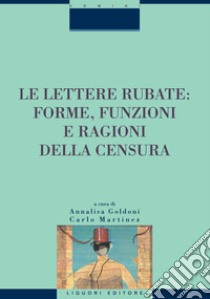 Le lettere rubate: forme, funzioni e ragioni della censura: a cura di Annalisa Goldoni e Carlo Martinez. E-book. Formato PDF ebook di Carlo Martinez