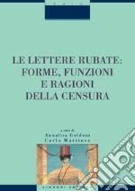 Le lettere rubate: forme, funzioni e ragioni della censura: a cura di Annalisa Goldoni e Carlo Martinez. E-book. Formato PDF ebook