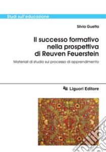 Il successo formativo nella prospettiva di Reuven Feuerstein: Materiali di studio sul processo di apprendimento. E-book. Formato PDF ebook di Silvia Guetta
