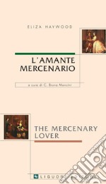 L’amante mercenario/The Mercenary Lover: Traduzione, cura e introduzione di C. Bruna Mancini. E-book. Formato PDF