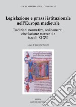 Legislazione e prassi istituzionale nell’Europa medievale (secoli XI-XV): Tradizioni normative, ordinamenti, circolazione mercantile (secoli XI-XV)  a cura di Gabriella Rossetti. E-book. Formato PDF ebook