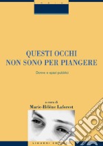 Questi occhi non sono per piangere: Donne e spazi pubblici  a cura di Marie-Hélène Laforest. E-book. Formato PDF