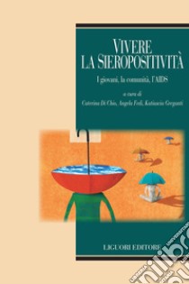 Vivere la sieropositività: I giovani, la comunità e l’AIDS  a cura di Caterina di Chio, Angela Fedi, Katiuscia Greganti. E-book. Formato PDF ebook di Angela Fedi