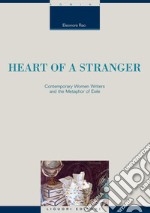 Heart of a Stranger: Contemporary Women Writers and the Metaphor of Exile  a cura di Eleonora Rao. E-book. Formato PDF ebook