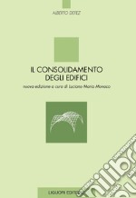 Il consolidamento degli edifici: nuova edizione a cura di Luciano Maria Monaco. E-book. Formato PDF ebook