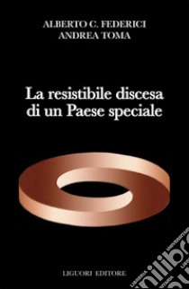 La resistibile discesa di un Paese speciale. E-book. Formato EPUB ebook di Andrea Toma