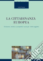 La cittadinanza europea: Evoluzione, struttura e prospettive nuove per i diritti soggettivi. E-book. Formato PDF ebook