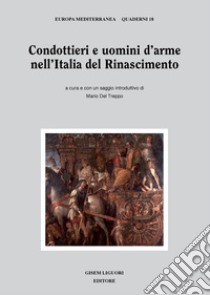 Condottieri e uomini d’arme nell’Italia del Rinascimento: a cura e con un saggio introduttivo di Mario Del Treppo. E-book. Formato PDF ebook di Mario Del Treppo