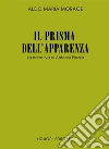 Il prisma dell'apparenza. La narrativa di Antonio Piazza. E-book. Formato PDF ebook di Aldo Maria Morace
