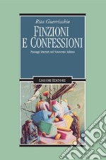 Finzioni e confessioni: Passaggi letterari nel Novecento italiano. E-book. Formato PDF ebook