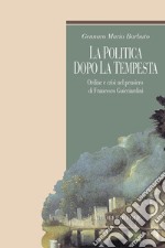La politica dopo la tempesta: Ordine e crisi nel pensiero di Francesco Guicciardini. E-book. Formato PDF