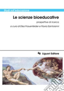 Le scienze bioeducative: Prospettive di ricerca  a cura di Elisa Frauenfelder e Flavia Santoianni. E-book. Formato PDF ebook di Flavia Santoianni