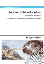 Le scienze bioeducative: Prospettive di ricerca  a cura di Elisa Frauenfelder e Flavia Santoianni. E-book. Formato PDF ebook