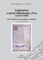 Legislazione e prassi istituzionale a Pisa (secoli XI-XIII): Una tradizione normativa esemplare  a cura di Gabriella Rossetti. E-book. Formato PDF ebook