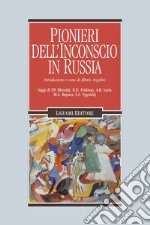 Pionieri dell’inconscio in Russia: Saggi di P.P. Blonskij, B.D. Fridman, A.R. Luria, M.A. Rejsner, L.S. Vygotskij. Introduzione e cura di Alberto Angelini. E-book. Formato PDF ebook