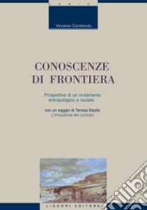 Conoscenze di frontiera: Prospettive di mutamento antropologico e sociale  con un saggio di Teresa Basile  L’innocenza dei contrari. E-book. Formato PDF ebook di Vincenzo Carotenuto