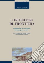 Conoscenze di frontiera: Prospettive di mutamento antropologico e sociale  con un saggio di Teresa Basile  L’innocenza dei contrari. E-book. Formato PDF ebook