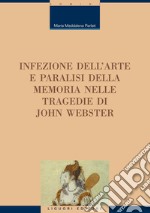 Infezione dell’arte e paralisi della memoria nelle tragedie di John Webster. E-book. Formato PDF ebook