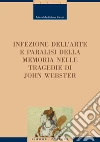 Infezione dell'arte e paralisi della memoria nelle tragedie di John Webster. E-book. Formato PDF ebook